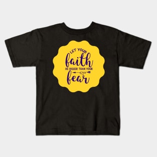 Let Your Faith Be Bigger Than Your Fear Kids T-Shirt